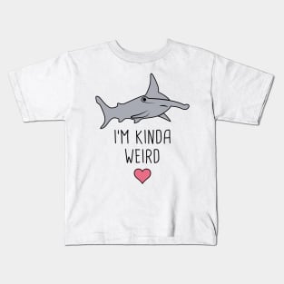 I'm Kinda Weird – Cute Hammerhead Shark Kids T-Shirt